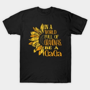 Sunflower- In the world full of Grandmas, be a GaGa T-Shirt T-Shirt